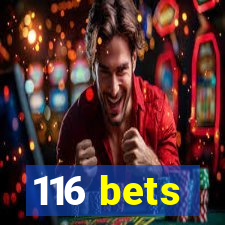 116 bets